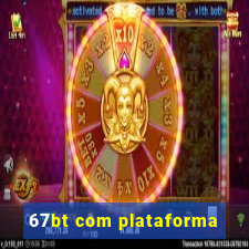 67bt com plataforma